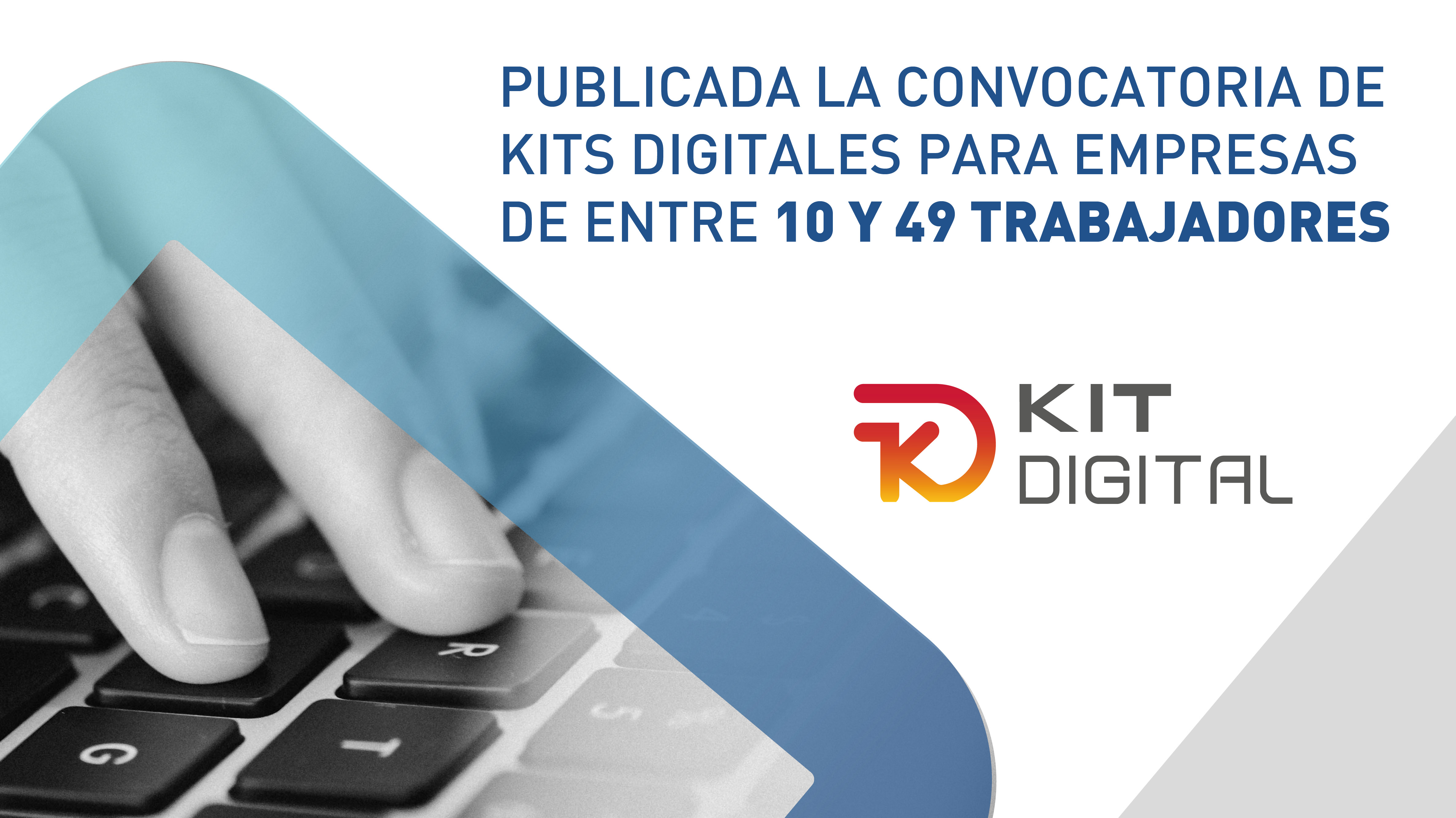 ‍Convocatoria de ayudas Kit Digital para empresas de entre 10 y 49 trabajadores